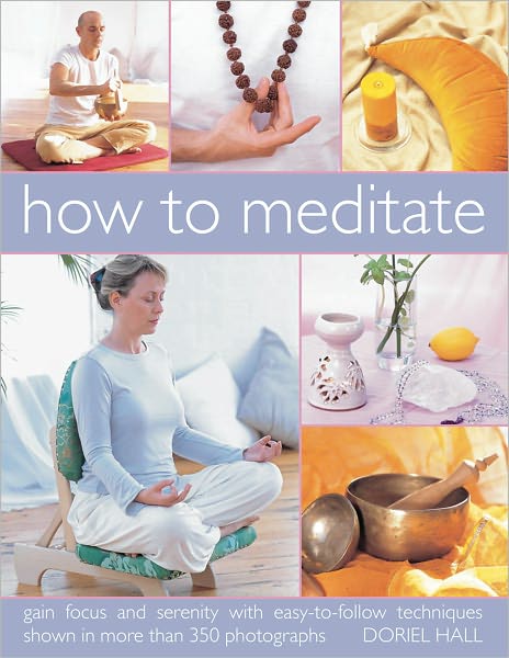 How to Meditate - Doriel Hall - Books - Anness Publishing - 9781844767502 - December 31, 2016
