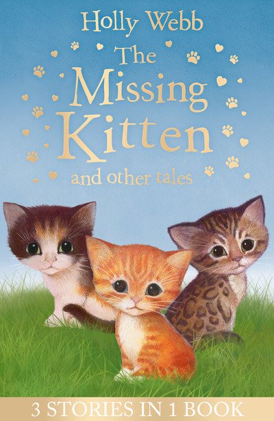 The Missing Kitten and other tales: The Missing Kitten, The Frightened Kitten, The Kidnapped Kitten - Holly Webb Animal Stories - Holly Webb - Kirjat - Little Tiger Press Group - 9781847159502 - torstai 9. elokuuta 2018