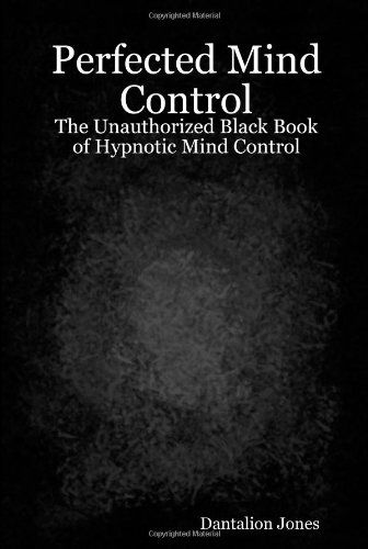 Perfected Mind Control - the Unauthorized Black Book of Hypnotic Mind Control - Jk Ellis - Livros - Lulu.com - 9781847287502 - 10 de agosto de 2006