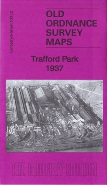 Cover for Alan Godfrey · Trafford Park 1937: Lancashire Sheet 103.12c - Old Ordnance Survey Maps of Lancashire (Map) (2016)