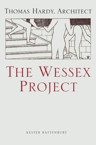 Cover for Kester Rattenbury · The Wessex Project: Thomas Hardy, Architect (Inbunden Bok) (2018)