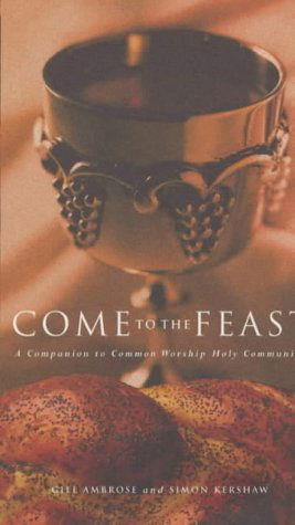 Come to the Feast: A Companion to Holy Communion - Simon Kershaw - Książki - Canterbury Press Norwich - 9781853114502 - 1 października 2001