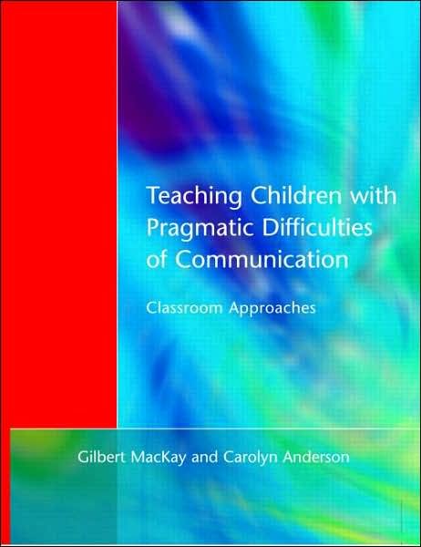 Teaching Children with Pragmatic Difficulties of Communication: Classroom Approaches - Gilber MacKay - Bøker - Taylor & Francis Ltd - 9781853466502 - 2. juni 2000