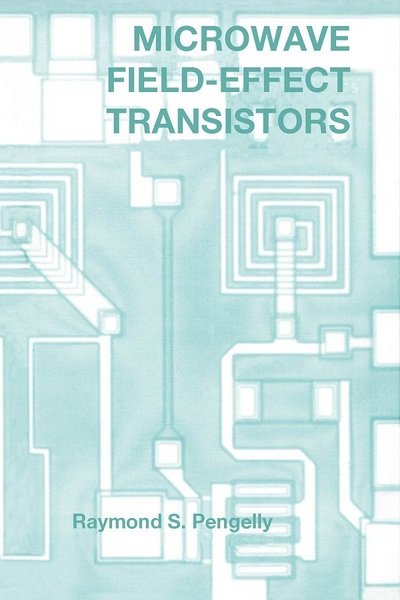 Cover for Raymond S. Pengelly · Microwave Field-effect Transistors: Theory, Design and Applications - Electromagnetics and Radar (Hardcover Book) [3 Rev edition] (1994)