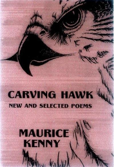 Cover for Maurice Kenny · Carving Hawk: New and Selected Poems 1956-2000 (Paperback Book) (2002)