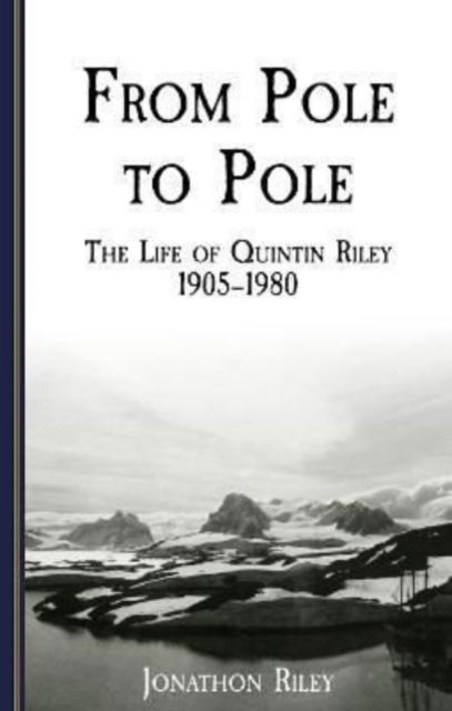 Cover for Jonathon Riley · From Pole to Pole: the Life or Quintin Riley 1905-1980 - The Yachtsman Volunteers (Paperback Book) (2022)