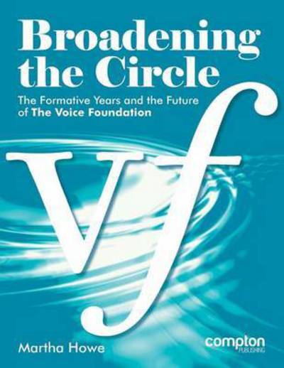 Cover for Martha Howe · Broadening the Circle: the Formative Years and the Future of the Voice Foundation (Paperback Book) (2015)