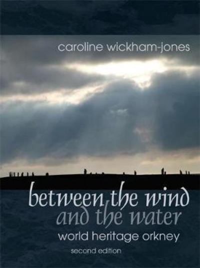 Cover for Caroline Wickham-Jones · Between the Wind and the Water: World Heritage Orkney (Paperback Book) (2015)