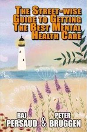 Cover for Raj Persaud · The Street-wise Guide to Getting the Best Mental Health Care: How to Survive the Mental Health System and Get Some Proper Help - Street-wise Guides (Paperback Book) (2021)