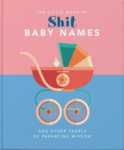 Cover for Orange Hippo! · The Little Book of Shit Baby Names: And Other Pearls of Parenting Wisdom (Innbunden bok) (2020)