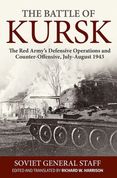 The Battle of Kursk: The Red Army's Defensive Operations and Counter-Offensive, July-August 1943 - Soviet General Staff - Kirjat - Helion & Company - 9781912390502 - lauantai 15. syyskuuta 2018