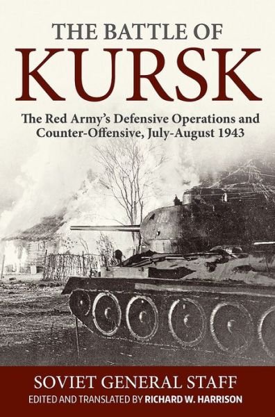 Cover for Soviet General Staff · The Battle of Kursk: The Red Army's Defensive Operations and Counter-Offensive, July-August 1943 (Paperback Book) (2018)