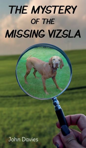 Cover for John Davies · The The Mystery of the Missing Vizsla (Hardcover Book) (2019)