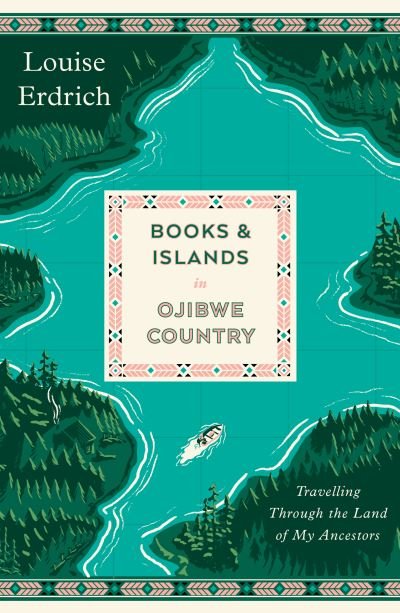 Books and Islands in Ojibwe Country: Travelling Through the Land of My Ancestors - Louise Erdrich - Books - Daunt Books - 9781914198502 - April 20, 2023