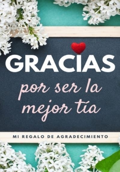 Gracias por ser la mejor tia - The Life Graduate Publishing Group - Books - Life Graduate Publishing Group - 9781922485502 - September 9, 2020