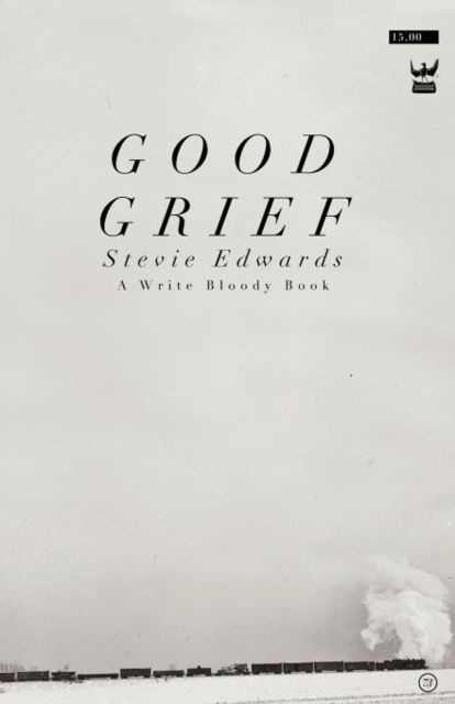 Good Grief - Stevie Edwards - Livros - Write Bloody Publishing - 9781935904502 - 2 de abril de 2012