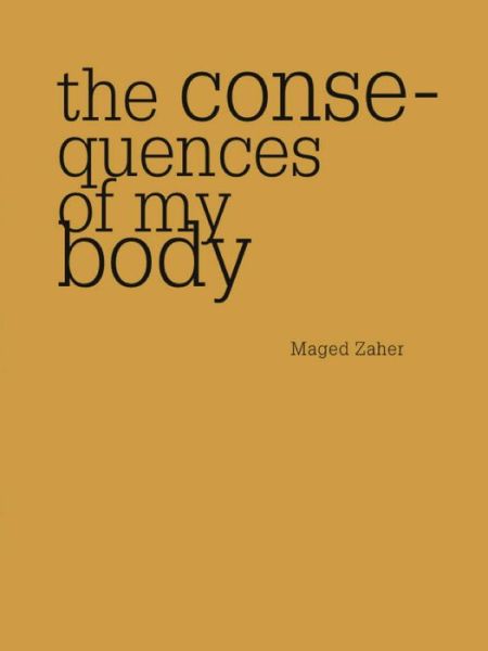 The Consequences of My Body - Maged Zaher - Books - Nightboat Books - 9781937658502 - June 16, 2016