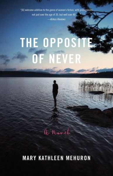 The Opposite of Never: A Novel - Mary Kathleen Mehuron - Books - SparkPress - 9781943006502 - June 7, 2018