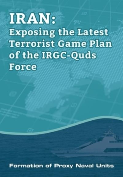 Cover for Ncri U S Representative Office · IRAN-Exposing the Latest Terrorist Game Plan of the IRGC-Quds Force: Formation of Proxy Naval Units (Paperback Bog) (2022)