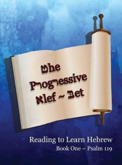 The Progressive Alef-Bet ~ Psalm 119 - Ahava Lilburn - Books - Minister2Others - 9781945239502 - May 10, 2016