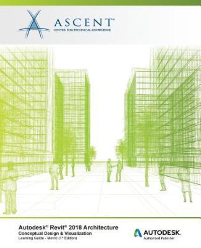 Cover for Ascent - Center for Technical Knowledge · Autodesk Revit 2018 Architecture Conceptual Design and Visualization - Metric (Paperback Book) (2017)