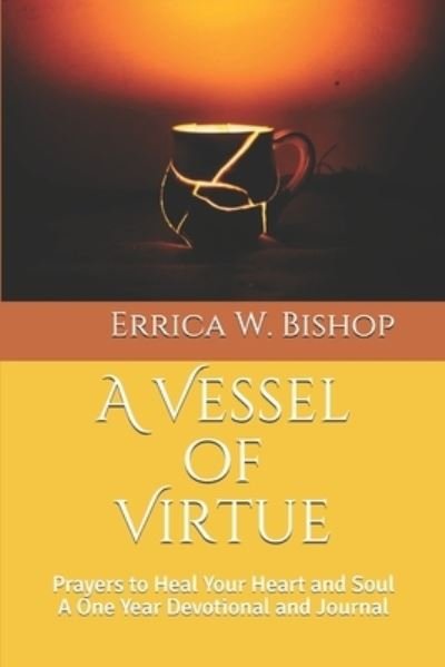 Cover for Errica W Bishop · A Vessel of Virtue Prayers to Heal your Heart and Soul (Paperback Book) (2020)