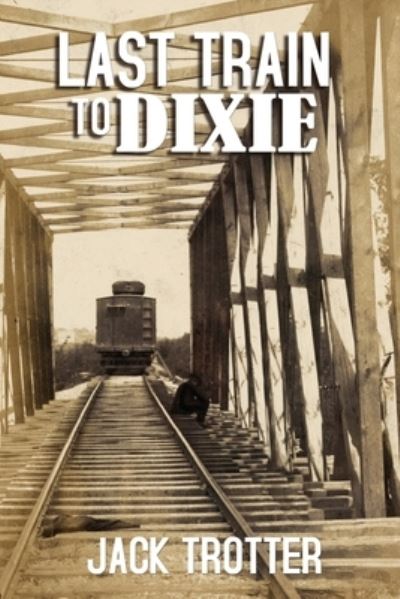 Cover for Jack Trotter · Last Train to DIxie (Paperback Book) (2021)