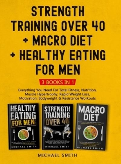 Cover for Michael Smith · Strength Training Over 40 + MACRO DIET + Healthy Eating For Men (Book) (2022)