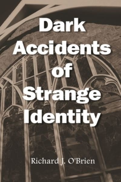 Cover for Richard J. O'Brien · Dark Accidents of Strange Identity (Book) (2023)