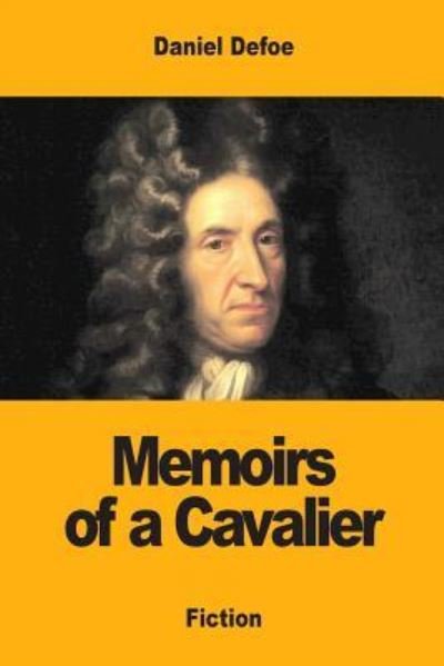 Memoirs of a Cavalier - Daniel Defoe - Books - Createspace Independent Publishing Platf - 9781973821502 - July 23, 2017