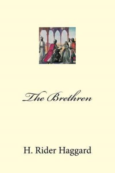 The Brethren - Sir H Rider Haggard - Books - Createspace Independent Publishing Platf - 9781975801502 - August 26, 2017