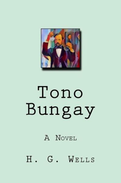 Tono-Bungay - H G Wells - Kirjat - Createspace Independent Publishing Platf - 9781976325502 - maanantai 11. syyskuuta 2017