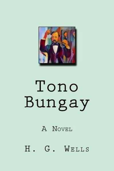 Tono-Bungay - H G Wells - Books - Createspace Independent Publishing Platf - 9781976325502 - September 11, 2017
