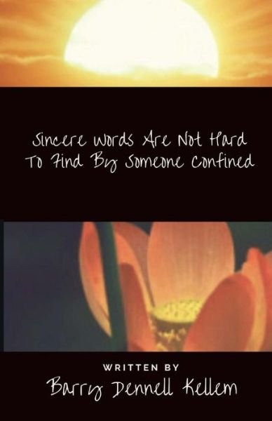 Barry Dennell Kellem · Sincere Words Are Not Hard to Find by Someone Confined (Paperback Book) (2017)
