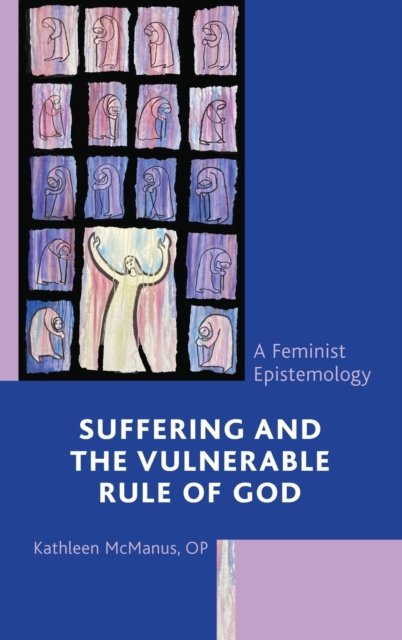 Cover for McManus, OP, Kathleen · Suffering and the Vulnerable Rule of God: A Feminist Epistemology (Inbunden Bok) (2022)
