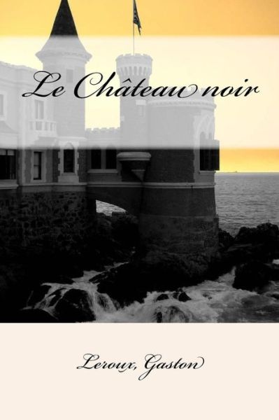 Cover for Leroux Gaston · Le Chateau noir (Paperback Bog) (2017)