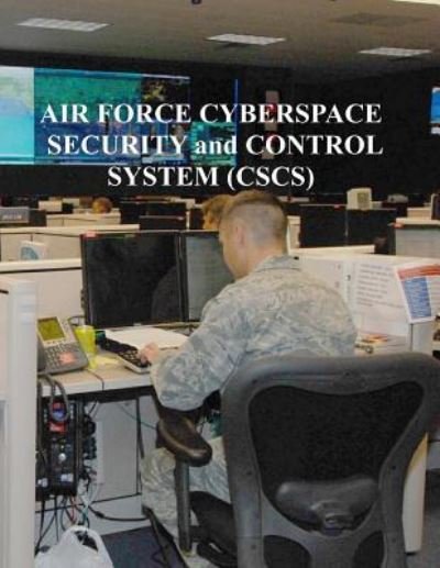 Cover for U S Air Force · Air Force Cyberspace Security and Control System (CSCS) (Pocketbok) (2017)