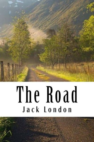 The Road - Jack London - Bücher - CreateSpace Independent Publishing Platf - 9781984063502 - 22. Januar 2018