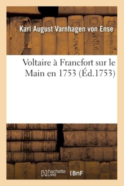 Cover for Karl August Varnhagen Von Ense · Voltaire A Francfort Sur Le Main En 1753 (Paperback Book) (2017)