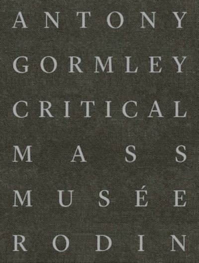 Antony Gormley: Critical Mass -  - Livres - Musee Rodin - 9782353770502 - 13 février 2024