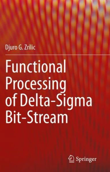 Cover for Djuro G. Zrilic · Functional Processing of Delta-Sigma Bit-Stream (Pocketbok) [1st ed. 2020 edition] (2021)