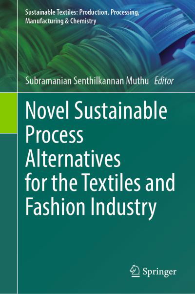 Cover for Subramanian Senthilkannan Muthu · Novel Sustainable Process Alternatives for the Textiles and Fashion Industry - Sustainable Textiles: Production, Processing, Manufacturing &amp; Chemistry (Hardcover Book) [1st ed. 2023 edition] (2023)