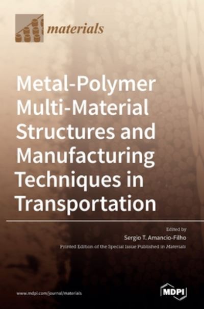 Cover for Sergio T Amancio-Filho · Metal-Polymer Multi-Material Structures and Manufacturing Techniques in Transportation (Hardcover Book) (2020)