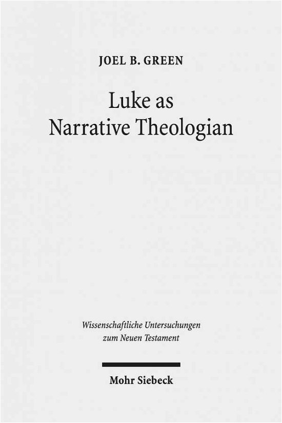 Luke as Narrative Theologian: Texts and Topics - Wissenschaftliche Untersuchungen zum Neuen Testament - Joel B. Green - Livros - Mohr Siebeck - 9783161565502 - 5 de novembro de 2020