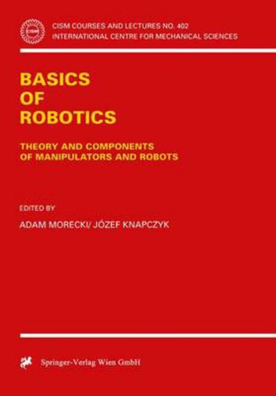 Cover for A Morecki · Basics of Robotics: Theory and Components of Manipulators and Robots - CISM International Centre for Mechanical Sciences (Paperback Book) [1999 edition] (1999)