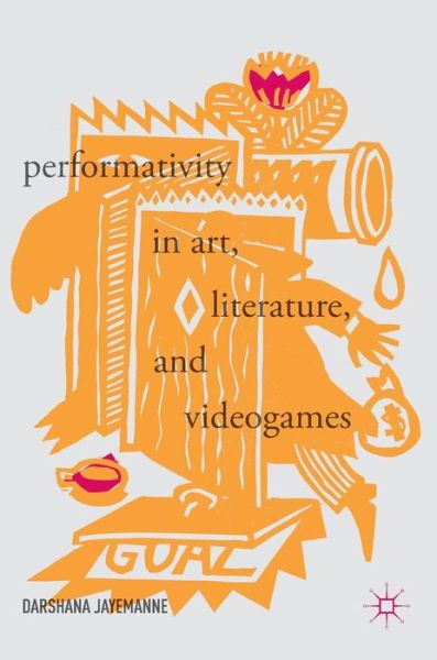 Cover for Darshana Jayemanne · Performativity in Art, Literature, and Videogames (Gebundenes Buch) [1st ed. 2017 edition] (2017)