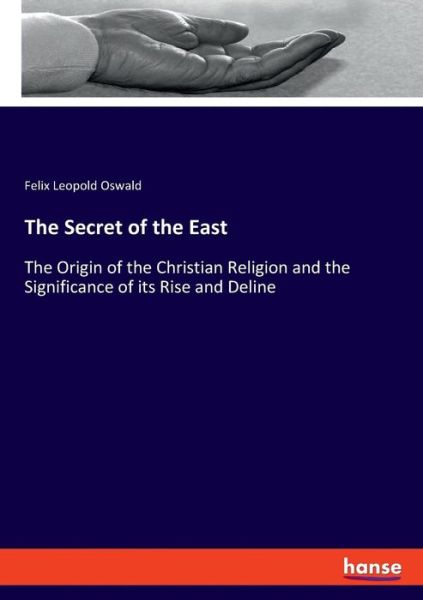 The Secret of the East - Oswald - Books -  - 9783337715502 - February 7, 2019