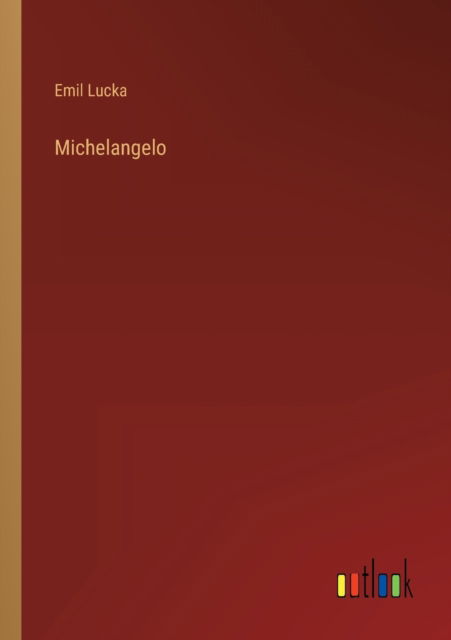 Michelangelo - Lucka Emil Lucka - Books - Outlook Verlag - 9783368278502 - October 8, 2022