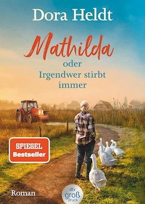 Cover for Dora Heldt · Mathilda oder Irgendwer stirbt immer  Dora Heldts warmherzig-schräge Dorfkrimi-Komödie, jetzt in großer Schrift (Bog) (2022)