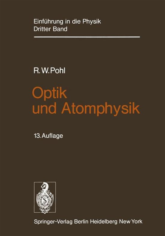 Optik und Atomphysik - Robert W. Pohl - Kirjat - Springer-Verlag Berlin and Heidelberg Gm - 9783540074502 - torstai 11. maaliskuuta 1976